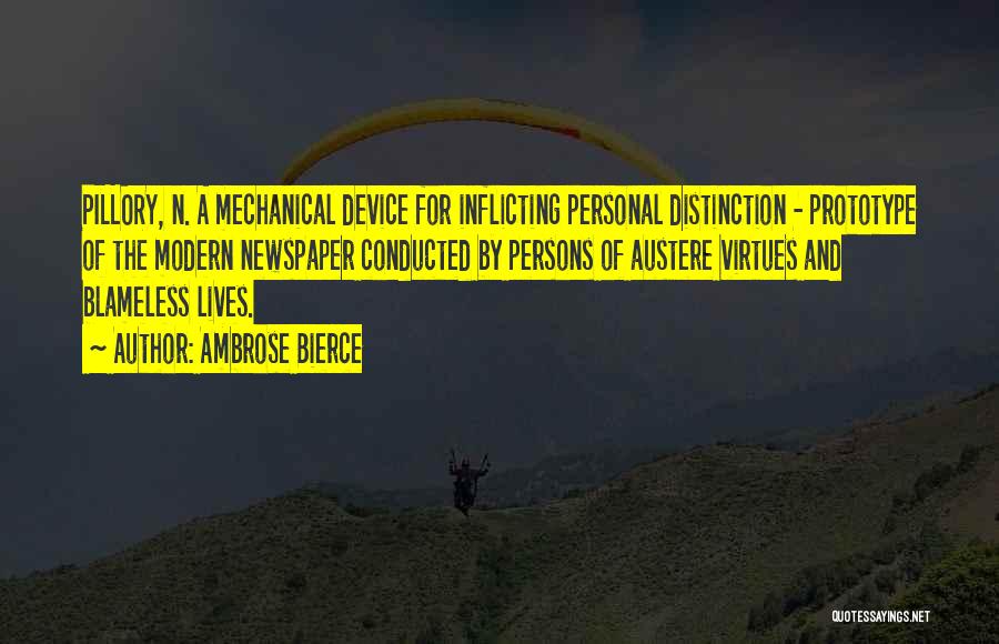 Ambrose Bierce Quotes: Pillory, N. A Mechanical Device For Inflicting Personal Distinction - Prototype Of The Modern Newspaper Conducted By Persons Of Austere