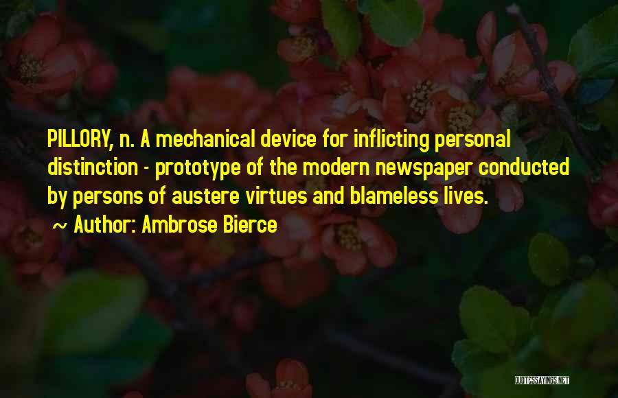 Ambrose Bierce Quotes: Pillory, N. A Mechanical Device For Inflicting Personal Distinction - Prototype Of The Modern Newspaper Conducted By Persons Of Austere