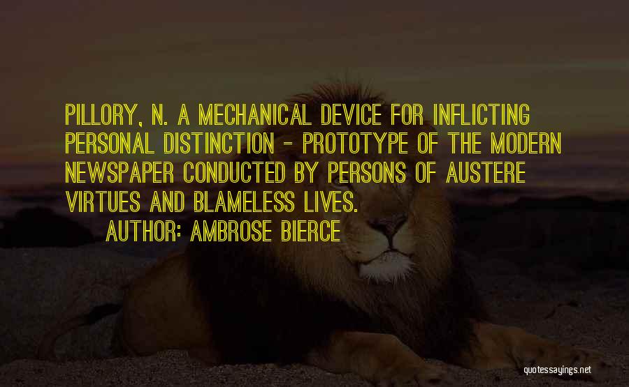 Ambrose Bierce Quotes: Pillory, N. A Mechanical Device For Inflicting Personal Distinction - Prototype Of The Modern Newspaper Conducted By Persons Of Austere