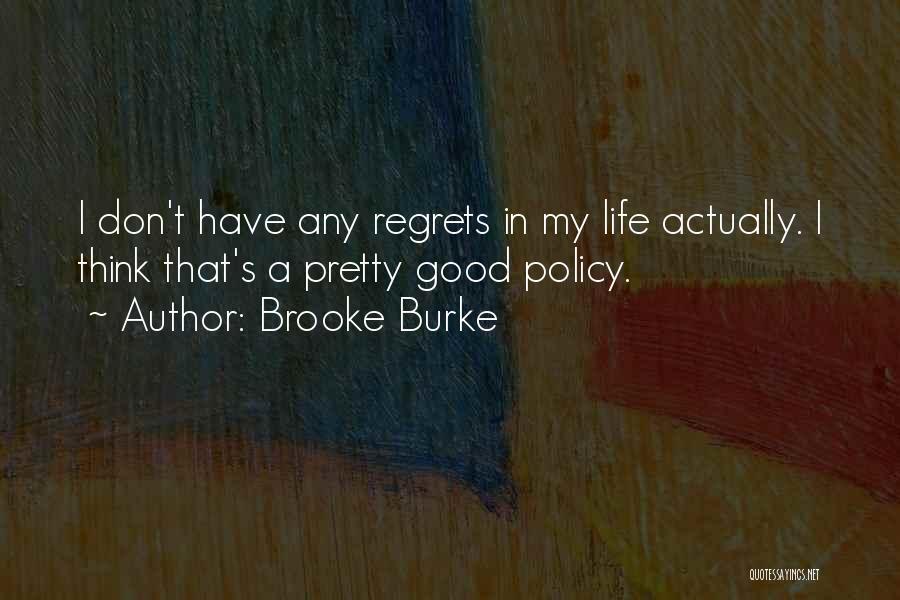 Brooke Burke Quotes: I Don't Have Any Regrets In My Life Actually. I Think That's A Pretty Good Policy.