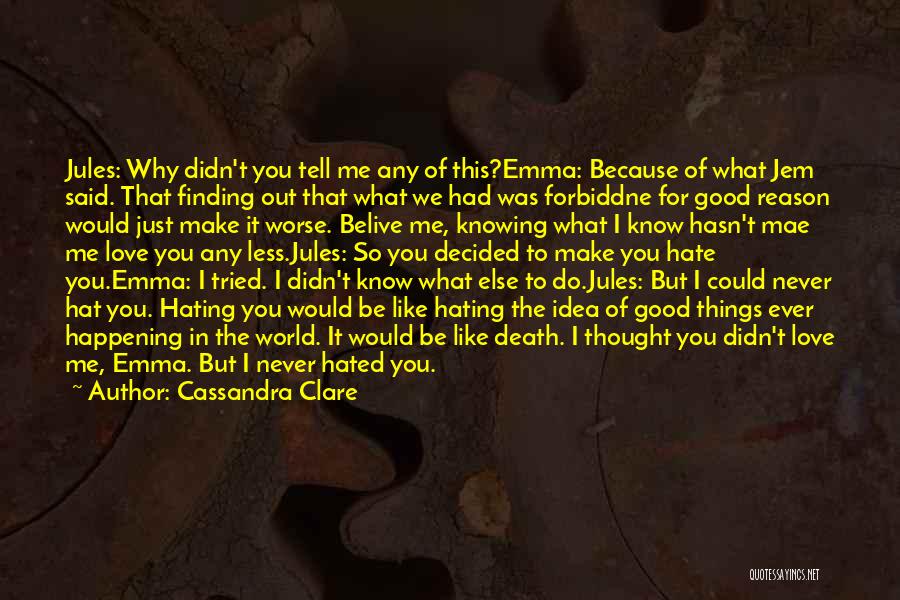 Cassandra Clare Quotes: Jules: Why Didn't You Tell Me Any Of This?emma: Because Of What Jem Said. That Finding Out That What We