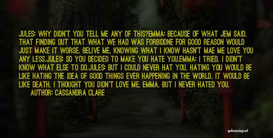 Cassandra Clare Quotes: Jules: Why Didn't You Tell Me Any Of This?emma: Because Of What Jem Said. That Finding Out That What We