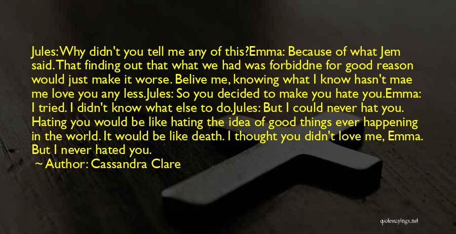 Cassandra Clare Quotes: Jules: Why Didn't You Tell Me Any Of This?emma: Because Of What Jem Said. That Finding Out That What We