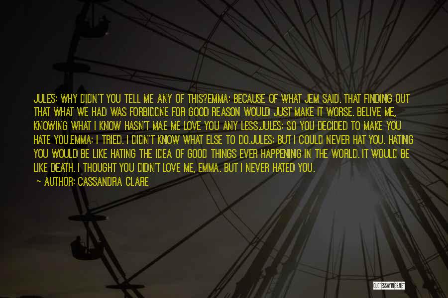 Cassandra Clare Quotes: Jules: Why Didn't You Tell Me Any Of This?emma: Because Of What Jem Said. That Finding Out That What We