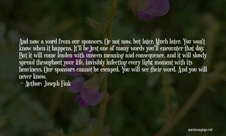 Joseph Fink Quotes: And Now A Word From Our Sponsors. Or Not Now, But Later. Much Later. You Won't Know When It Happens.