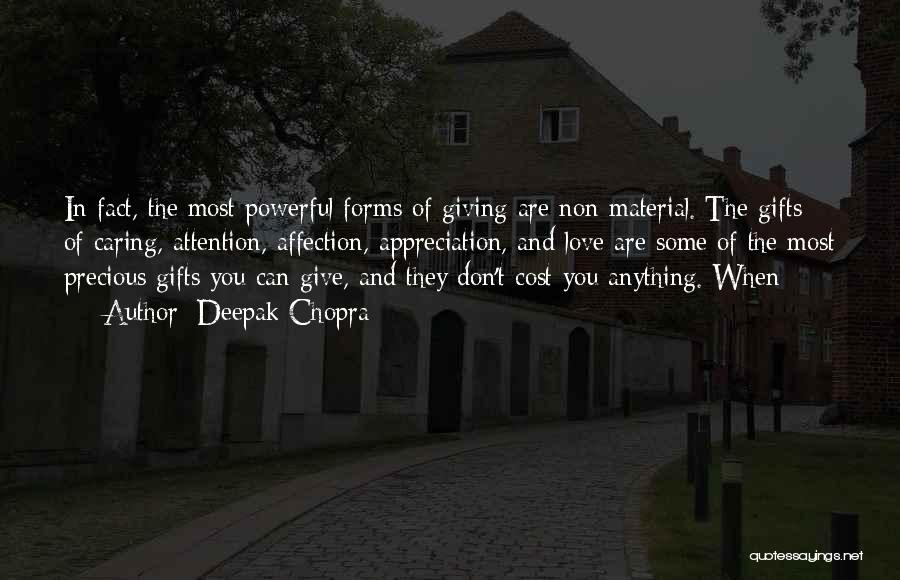 Deepak Chopra Quotes: In Fact, The Most Powerful Forms Of Giving Are Non-material. The Gifts Of Caring, Attention, Affection, Appreciation, And Love Are