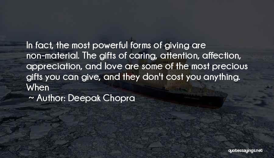 Deepak Chopra Quotes: In Fact, The Most Powerful Forms Of Giving Are Non-material. The Gifts Of Caring, Attention, Affection, Appreciation, And Love Are