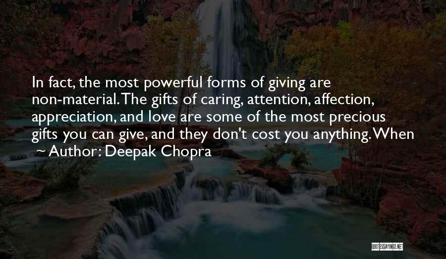 Deepak Chopra Quotes: In Fact, The Most Powerful Forms Of Giving Are Non-material. The Gifts Of Caring, Attention, Affection, Appreciation, And Love Are