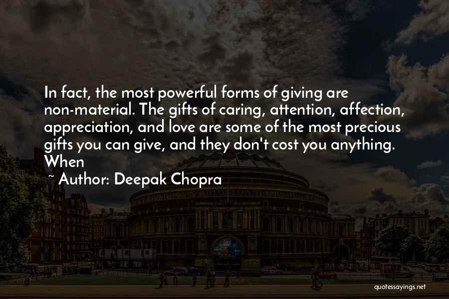 Deepak Chopra Quotes: In Fact, The Most Powerful Forms Of Giving Are Non-material. The Gifts Of Caring, Attention, Affection, Appreciation, And Love Are