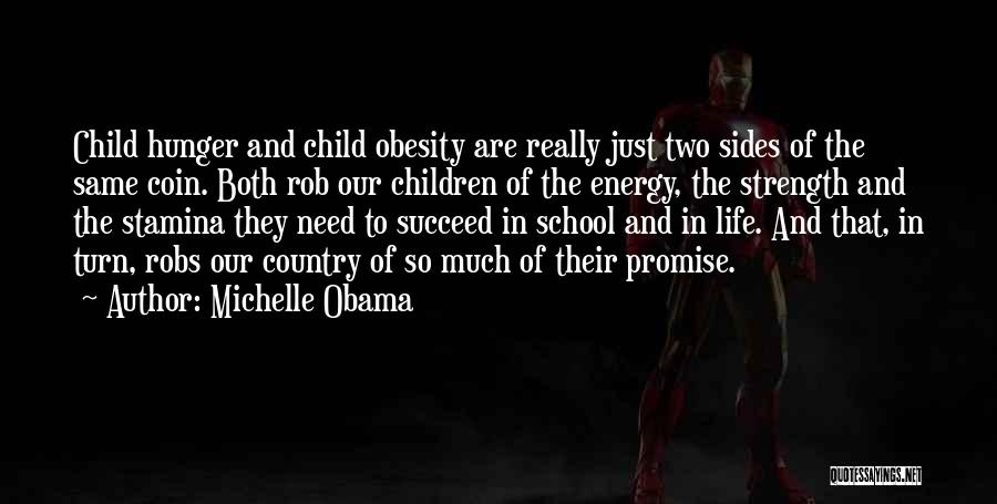 Michelle Obama Quotes: Child Hunger And Child Obesity Are Really Just Two Sides Of The Same Coin. Both Rob Our Children Of The