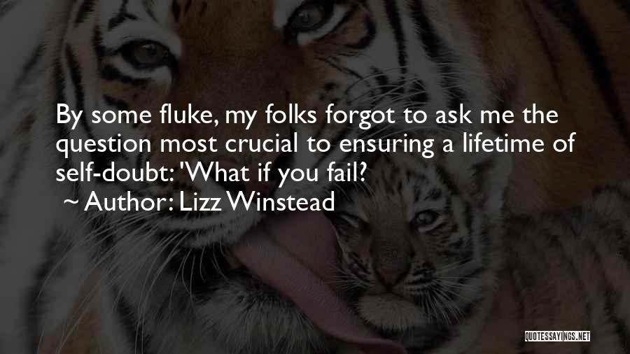 Lizz Winstead Quotes: By Some Fluke, My Folks Forgot To Ask Me The Question Most Crucial To Ensuring A Lifetime Of Self-doubt: 'what