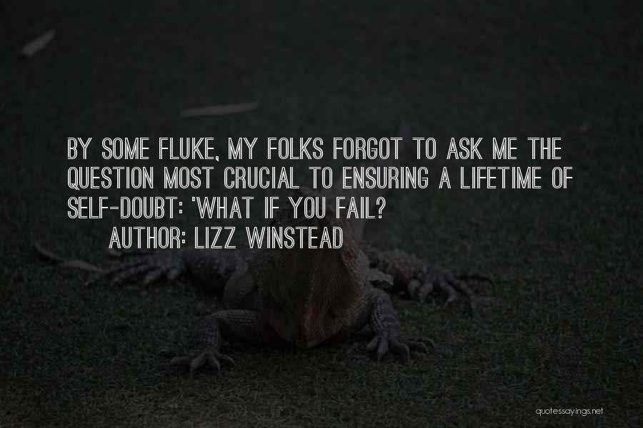 Lizz Winstead Quotes: By Some Fluke, My Folks Forgot To Ask Me The Question Most Crucial To Ensuring A Lifetime Of Self-doubt: 'what