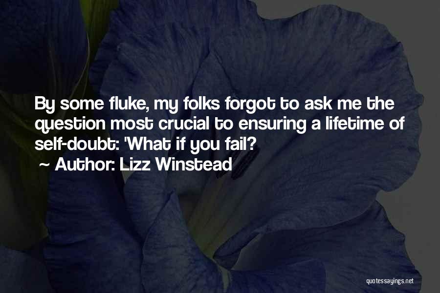 Lizz Winstead Quotes: By Some Fluke, My Folks Forgot To Ask Me The Question Most Crucial To Ensuring A Lifetime Of Self-doubt: 'what