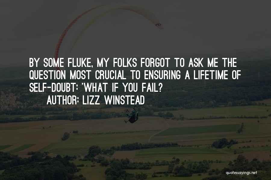 Lizz Winstead Quotes: By Some Fluke, My Folks Forgot To Ask Me The Question Most Crucial To Ensuring A Lifetime Of Self-doubt: 'what