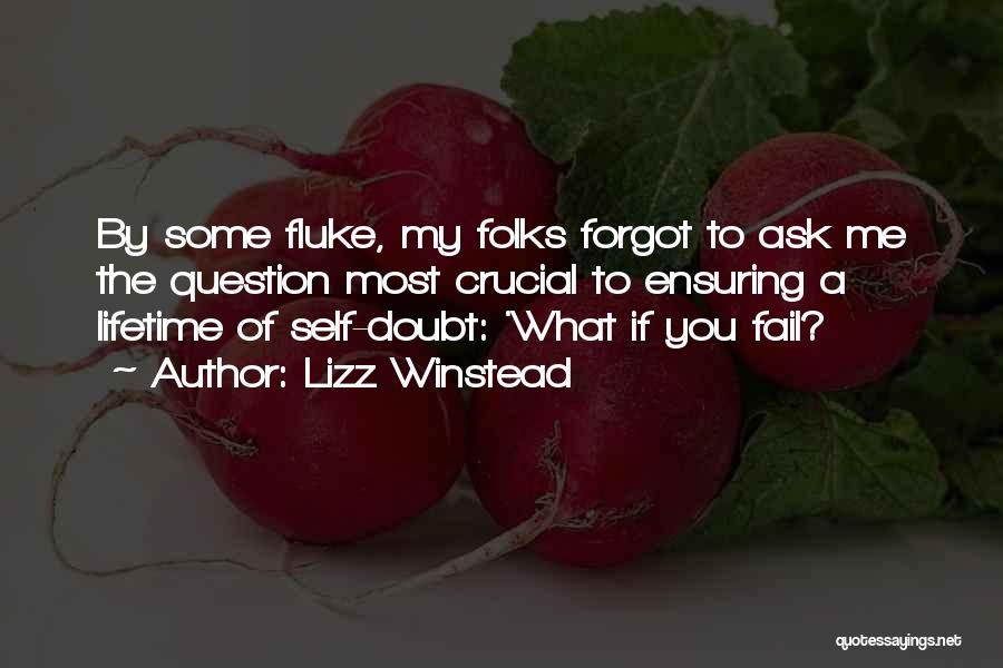 Lizz Winstead Quotes: By Some Fluke, My Folks Forgot To Ask Me The Question Most Crucial To Ensuring A Lifetime Of Self-doubt: 'what