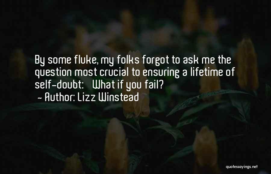 Lizz Winstead Quotes: By Some Fluke, My Folks Forgot To Ask Me The Question Most Crucial To Ensuring A Lifetime Of Self-doubt: 'what