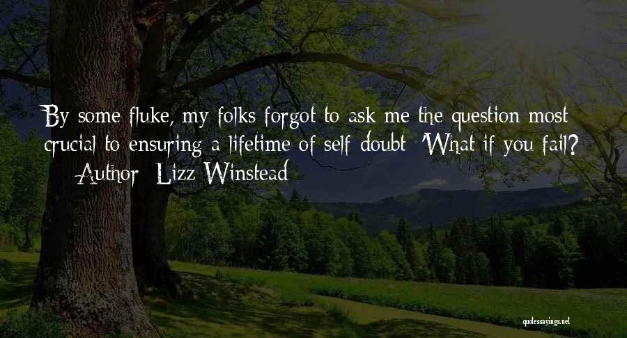 Lizz Winstead Quotes: By Some Fluke, My Folks Forgot To Ask Me The Question Most Crucial To Ensuring A Lifetime Of Self-doubt: 'what