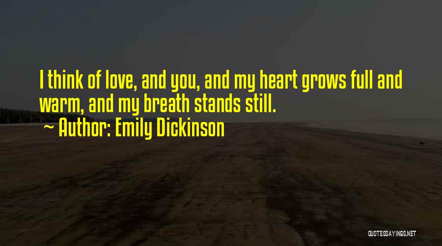 Emily Dickinson Quotes: I Think Of Love, And You, And My Heart Grows Full And Warm, And My Breath Stands Still.