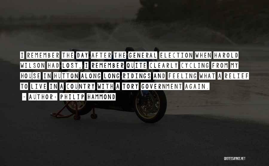 Philip Hammond Quotes: I Remember The Day After The General Election When Harold Wilson Had Lost, I Remember Quite Clearly Cycling From My