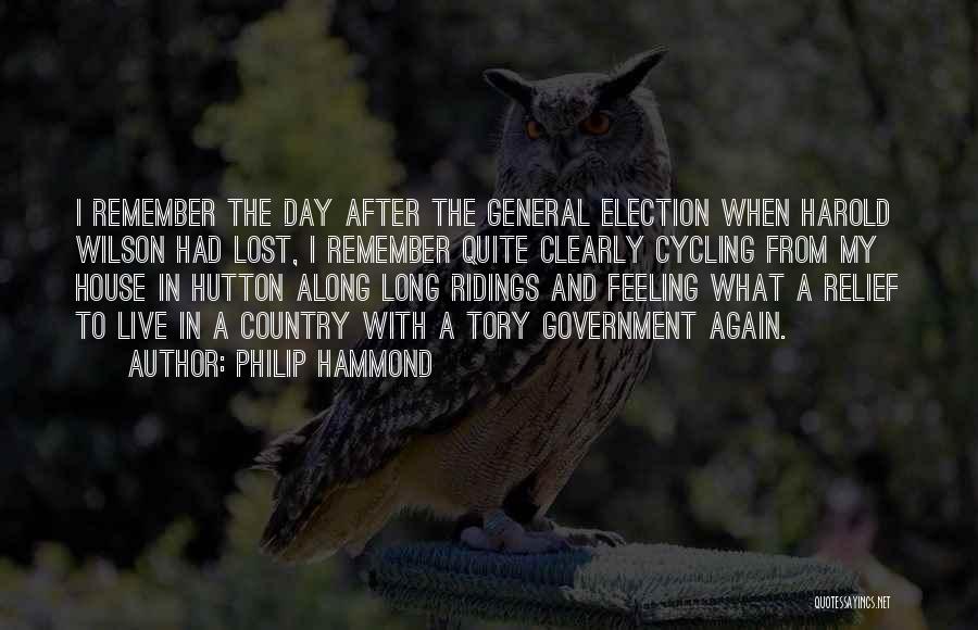 Philip Hammond Quotes: I Remember The Day After The General Election When Harold Wilson Had Lost, I Remember Quite Clearly Cycling From My