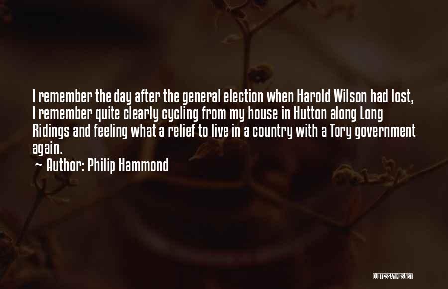 Philip Hammond Quotes: I Remember The Day After The General Election When Harold Wilson Had Lost, I Remember Quite Clearly Cycling From My