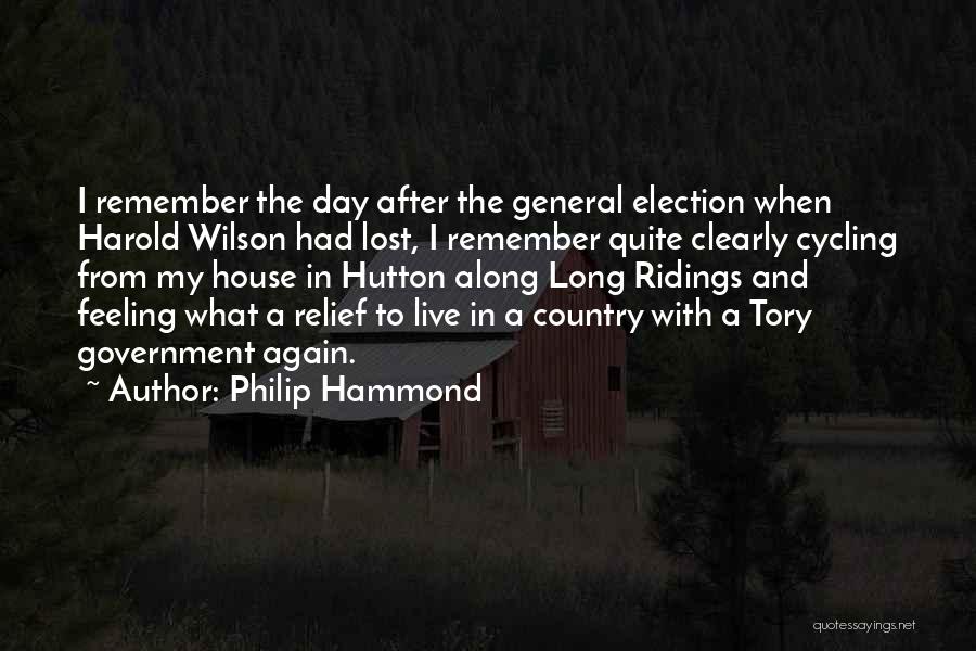 Philip Hammond Quotes: I Remember The Day After The General Election When Harold Wilson Had Lost, I Remember Quite Clearly Cycling From My