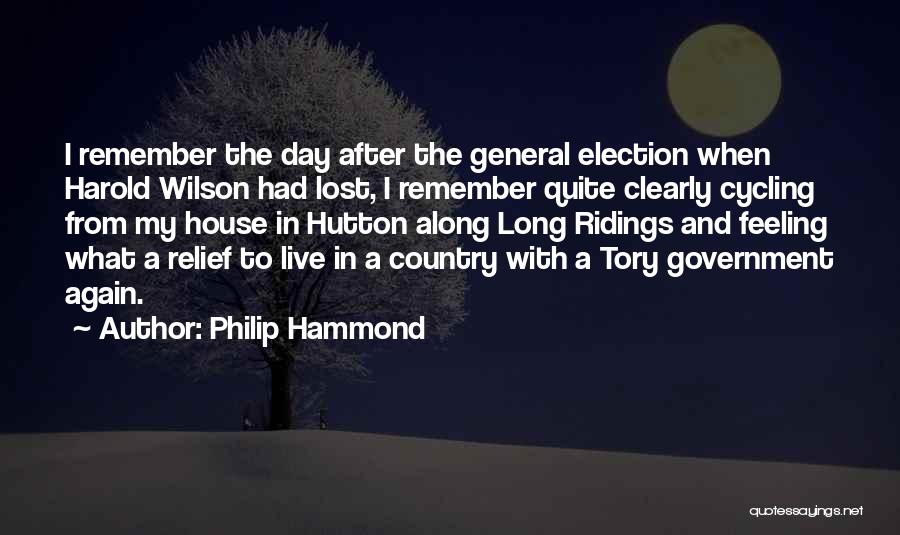 Philip Hammond Quotes: I Remember The Day After The General Election When Harold Wilson Had Lost, I Remember Quite Clearly Cycling From My