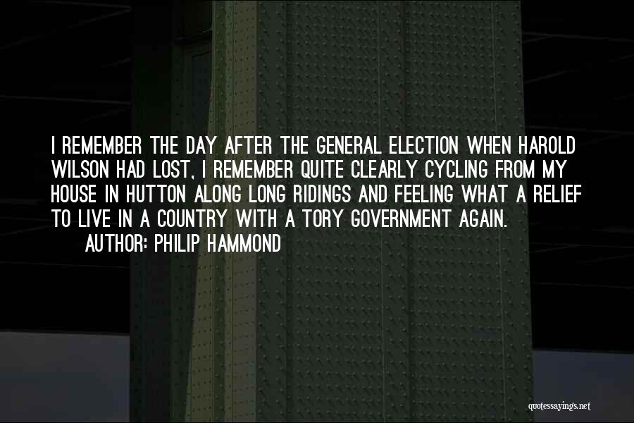 Philip Hammond Quotes: I Remember The Day After The General Election When Harold Wilson Had Lost, I Remember Quite Clearly Cycling From My