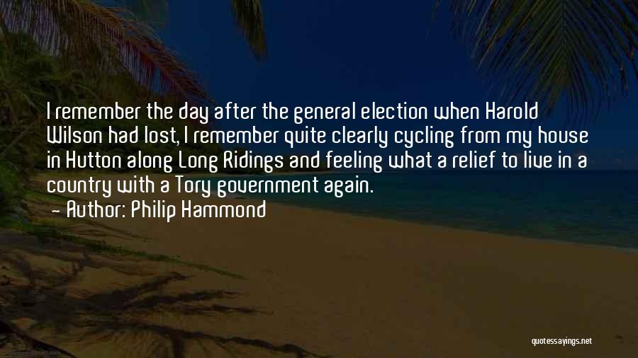 Philip Hammond Quotes: I Remember The Day After The General Election When Harold Wilson Had Lost, I Remember Quite Clearly Cycling From My