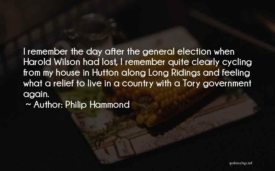 Philip Hammond Quotes: I Remember The Day After The General Election When Harold Wilson Had Lost, I Remember Quite Clearly Cycling From My