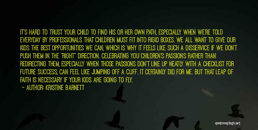 Kristine Barnett Quotes: It's Hard To Trust Your Child To Find His Or Her Own Path, Especially When We're Told Everyday By Professionals