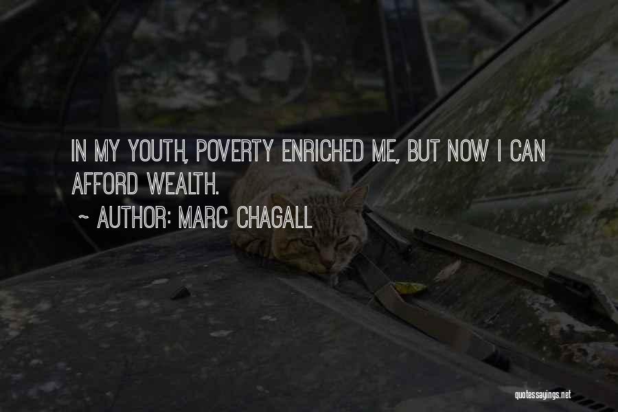 Marc Chagall Quotes: In My Youth, Poverty Enriched Me, But Now I Can Afford Wealth.