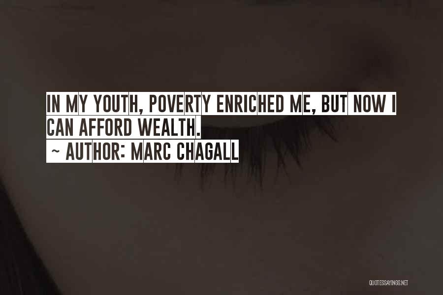 Marc Chagall Quotes: In My Youth, Poverty Enriched Me, But Now I Can Afford Wealth.