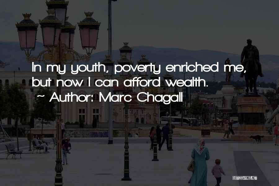 Marc Chagall Quotes: In My Youth, Poverty Enriched Me, But Now I Can Afford Wealth.