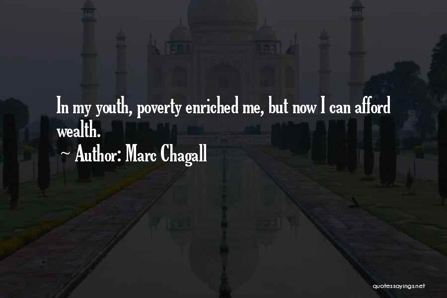 Marc Chagall Quotes: In My Youth, Poverty Enriched Me, But Now I Can Afford Wealth.