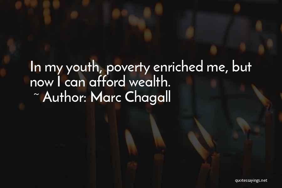 Marc Chagall Quotes: In My Youth, Poverty Enriched Me, But Now I Can Afford Wealth.