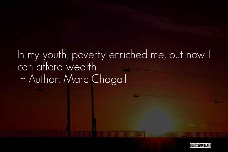 Marc Chagall Quotes: In My Youth, Poverty Enriched Me, But Now I Can Afford Wealth.