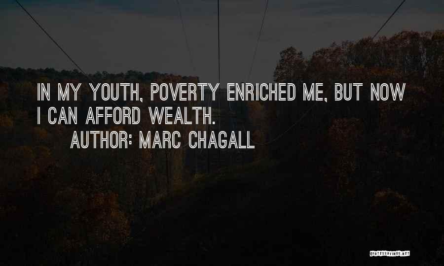 Marc Chagall Quotes: In My Youth, Poverty Enriched Me, But Now I Can Afford Wealth.