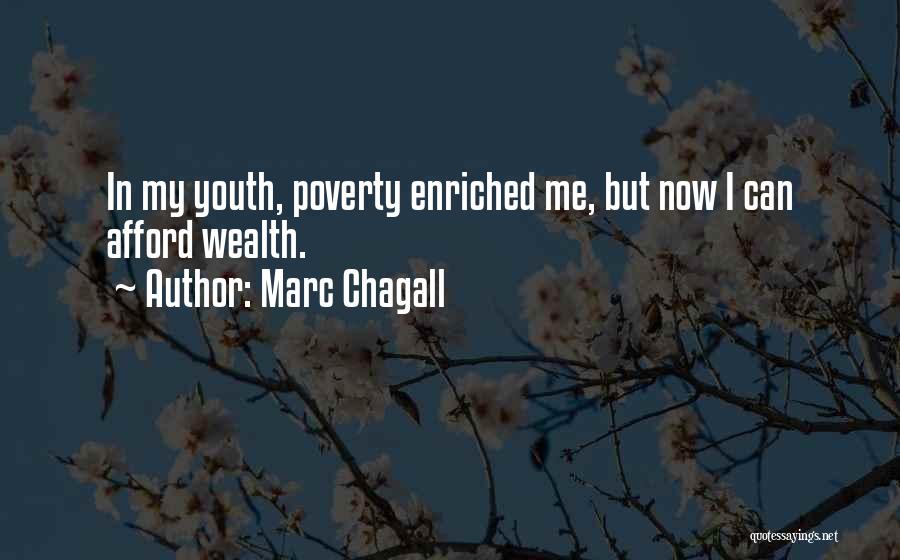 Marc Chagall Quotes: In My Youth, Poverty Enriched Me, But Now I Can Afford Wealth.