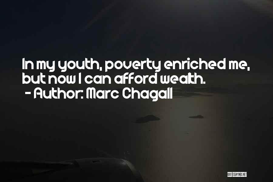 Marc Chagall Quotes: In My Youth, Poverty Enriched Me, But Now I Can Afford Wealth.