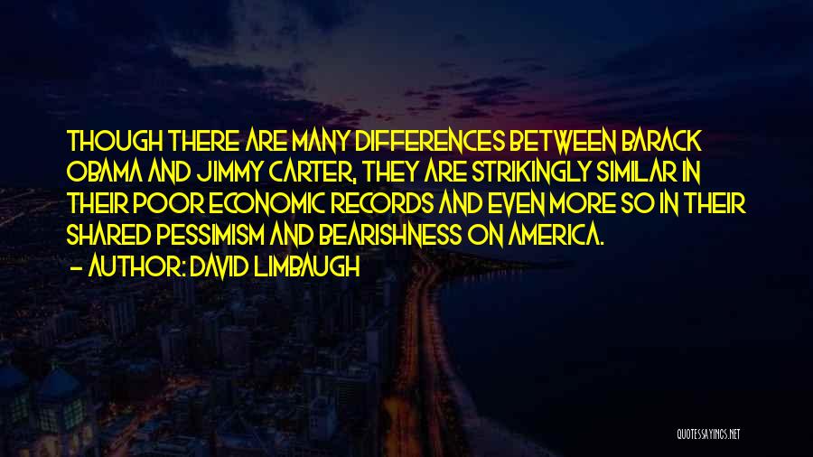 David Limbaugh Quotes: Though There Are Many Differences Between Barack Obama And Jimmy Carter, They Are Strikingly Similar In Their Poor Economic Records