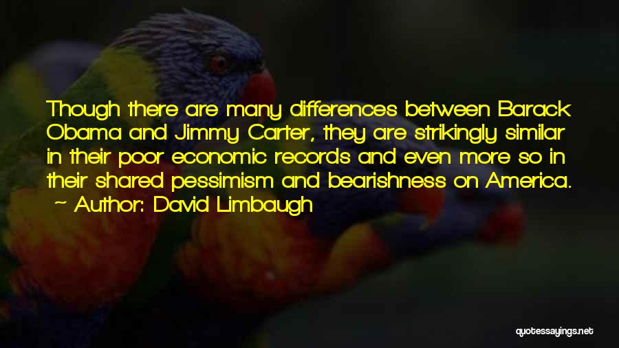 David Limbaugh Quotes: Though There Are Many Differences Between Barack Obama And Jimmy Carter, They Are Strikingly Similar In Their Poor Economic Records