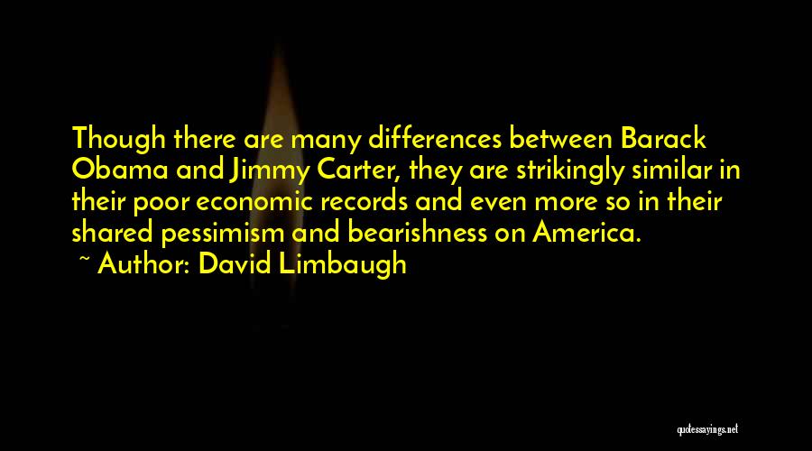 David Limbaugh Quotes: Though There Are Many Differences Between Barack Obama And Jimmy Carter, They Are Strikingly Similar In Their Poor Economic Records
