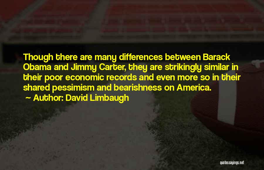 David Limbaugh Quotes: Though There Are Many Differences Between Barack Obama And Jimmy Carter, They Are Strikingly Similar In Their Poor Economic Records