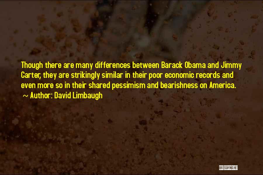 David Limbaugh Quotes: Though There Are Many Differences Between Barack Obama And Jimmy Carter, They Are Strikingly Similar In Their Poor Economic Records