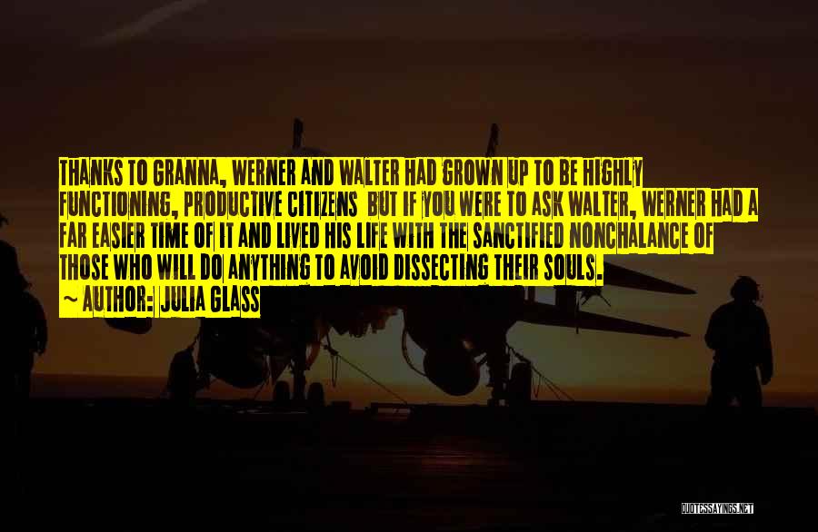 Julia Glass Quotes: Thanks To Granna, Werner And Walter Had Grown Up To Be Highly Functioning, Productive Citizens But If You Were To
