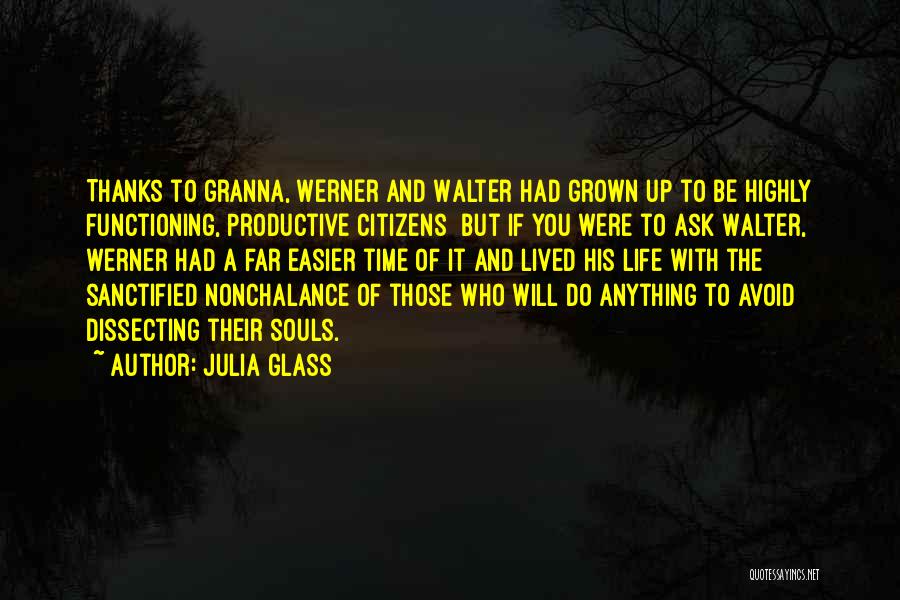 Julia Glass Quotes: Thanks To Granna, Werner And Walter Had Grown Up To Be Highly Functioning, Productive Citizens But If You Were To