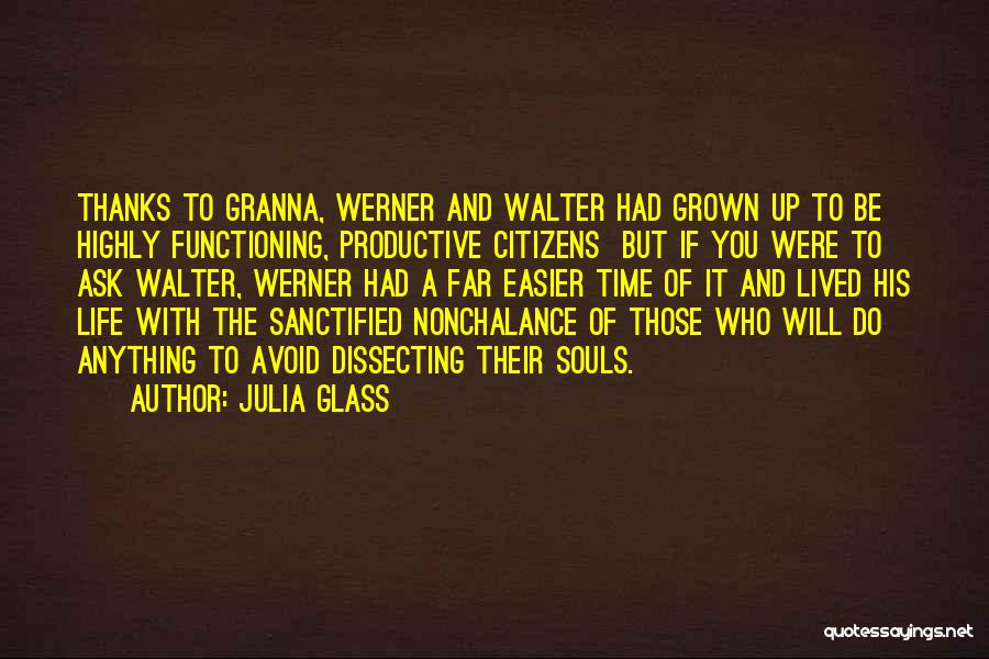 Julia Glass Quotes: Thanks To Granna, Werner And Walter Had Grown Up To Be Highly Functioning, Productive Citizens But If You Were To