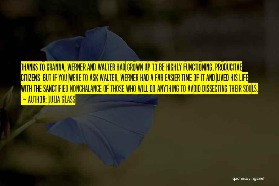 Julia Glass Quotes: Thanks To Granna, Werner And Walter Had Grown Up To Be Highly Functioning, Productive Citizens But If You Were To