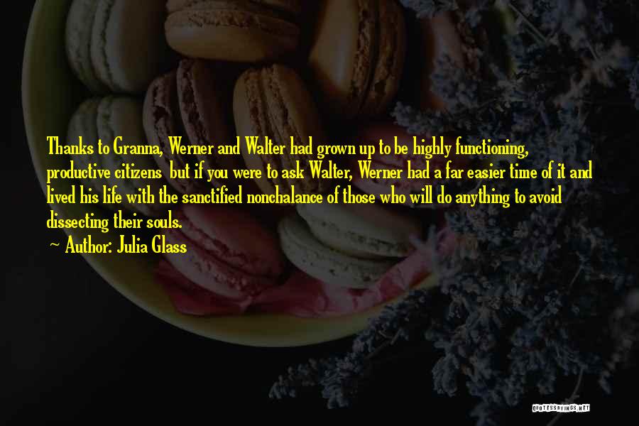 Julia Glass Quotes: Thanks To Granna, Werner And Walter Had Grown Up To Be Highly Functioning, Productive Citizens But If You Were To